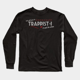 TRAPPIST-1 - It can't be worse! Long Sleeve T-Shirt